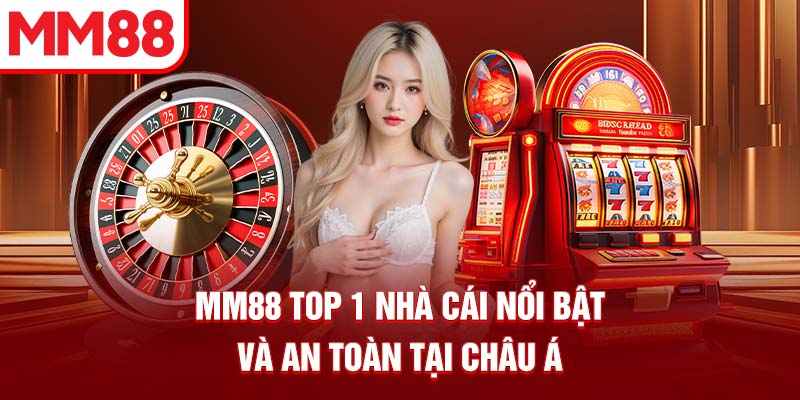 MM88 top 1 nhà cái nổi bật và an toàn tại châu Á