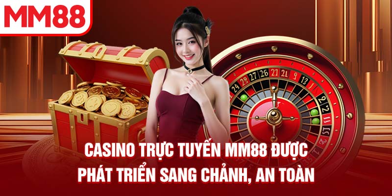 Casino trực tuyến MM88 được phát triển sang chảnh, an toàn
